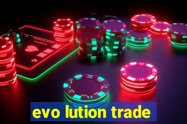 evo lution trade